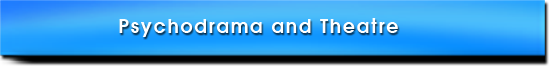 PSYCHODRAMA AND THEATRE