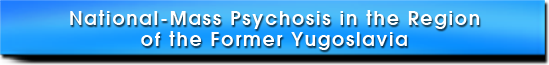 National-Mass Psychosis in the Region of the Former Yugoslavia